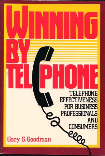 Stock image for Winning by Telephone : Telephone Effectiveness for the Business Man and Consumer for sale by Better World Books