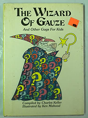 Stock image for The Wizard of Gauze and Other Gags for Kids: Charles Keller, Kenneth Mahood (Binding Unknown, 1979) for sale by The Yard Sale Store