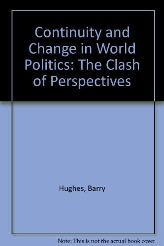 Continuity and Change in World Politics: The Clash of Perspectives (9780139629945) by Hughes, Barry B.