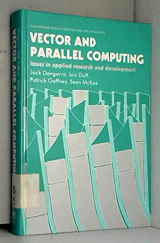 Vector and Parallel Computing: Issues in Applied Research and Development (Ellis Horwood Series in Computers & Their Applications) (9780139631177) by Dongarra, Jack; Duff, Iain; Gaffney, Patrick