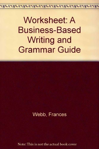 Worksheet: A Business-Based Writing and Grammar Guide (9780139653933) by Webb, Frances; Hirsch, Linda; Armas, Edward R.; Loomis, Rita R.