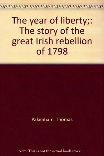 The year of liberty;: The story of the great Irish rebellion of 1798