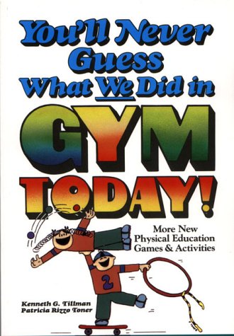 Stock image for You'll Never Guess What We Did in Gym Today! More New Physical Education Games and Activities for sale by Wonder Book