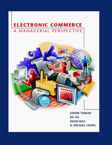 Electronic Commerce: A Managerial Perspective (9780139752858) by Turban, Efraim; H. Michael Chung; Jae Kyu Lee; Chung, Michael