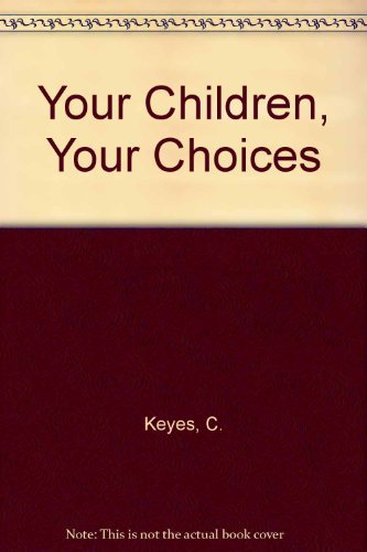Stock image for Your Children, Your Choices. A Parenting Guide for the Early Years. for sale by Acme Books