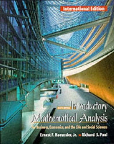 Introductory Mathematical Analysis: For Business, Economics and the Life and Social Sciences (9780139798665) by Haeussler, Ernest F.; Paul, Richard S.; Haeussler Jr, Ernest F.