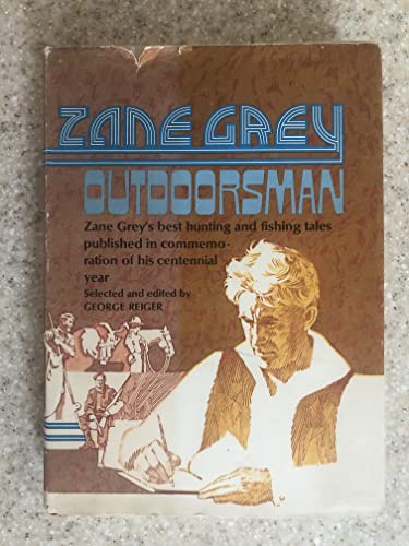 9780139838415: Zane Grey : Outdoorsman Zane Grey's Best Hunting and Fishing Tales Published in Commemoration of his Centennial Year