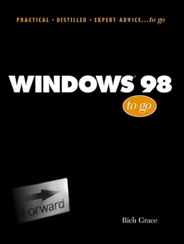 Windows 98 to Go (Practical Distilled Expert Advice...to Go Series) (9780139992773) by Rich, Grace