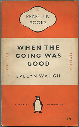 When the Going Was Good - Waugh, Evelyn