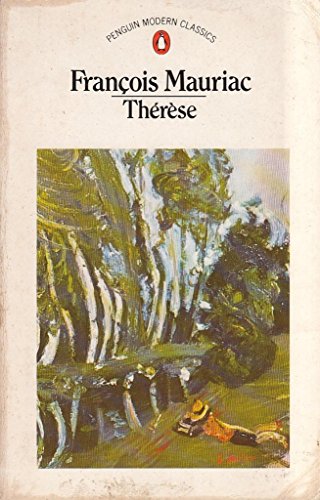 Stock image for Therese: Therese Desqueyroux; Therese Chez Le Docteur; Therese a L'hotel; La Fin De La Nuit (Modern Classics) for sale by The Guru Bookshop