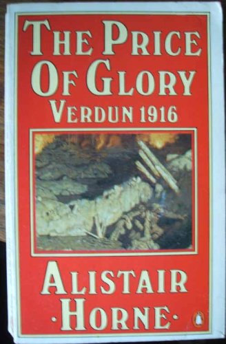 The Price of Glory: Verdun 1916 - Horne, Sir Alistair
