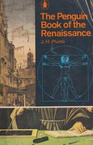 The Penguin Book of The Renaissance (9780140022162) by Plumb, J. H.; With Essays By Garrett Mattingly; Kenneth Clark; Ralph Roger; J. Bronowski; Iris Origo; H. R. Trevor-Roper; Denis Mack Smith