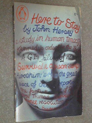 Here to Stay: Studies in Human Tenacity (9780140023091) by John Hersey