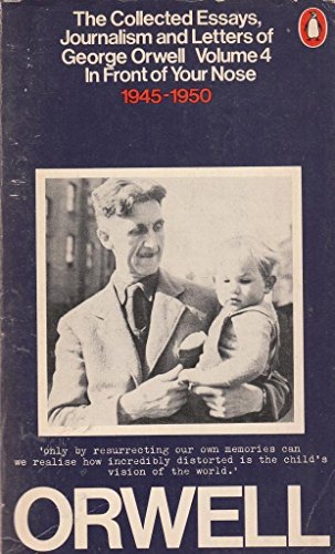 Stock image for The Collected Essays, Journalism and Letters of George Orwell : Volume 4 : In Front of Your Nose 1945-1950 for sale by WorldofBooks