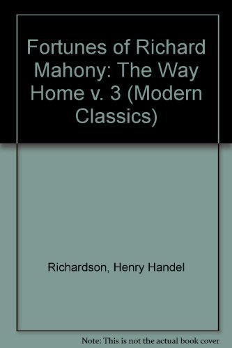 Stock image for The Fortunes of Richard Mahony: The Way Home: The Way Home v. 3 (Modern Classics) for sale by AwesomeBooks