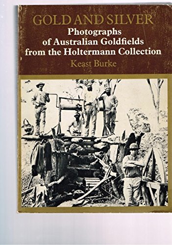 Beispielbild fr Gold and Silver: Photographs of Australian Goldfields from the Holtermann Collection zum Verkauf von AwesomeBooks