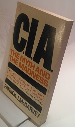 C.I.A. The Myth and the Madness