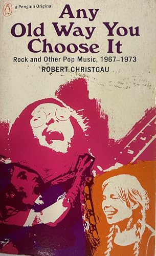 Imagen de archivo de Any Old Way You Choose It : Rock and Other Pop Music, 1967-1973 a la venta por Better World Books