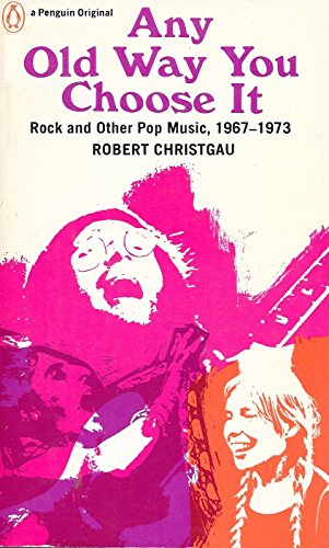 Stock image for Any Old Way You Choose It : Rock and Other Pop Music, 1967-1973 for sale by Better World Books