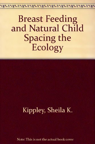 Stock image for Breast-Feeding and Natural Child Spacing: The Ecology of Natural Mothering for sale by Top Notch Books