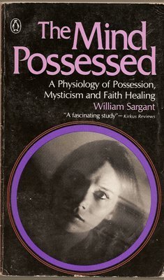 9780140040340: The Mind Possessed: A Physiology of Possession, Mysticism And Faith Healing