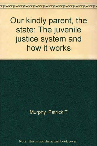 Imagen de archivo de Our Kindly Parent - The State : The Juvenile Justice System and How It Works a la venta por Better World Books: West