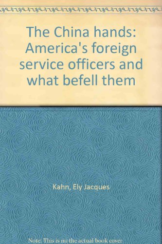 Beispielbild fr The China Hands: America's Foreign Service Officers And what Befell Them zum Verkauf von M & M Books