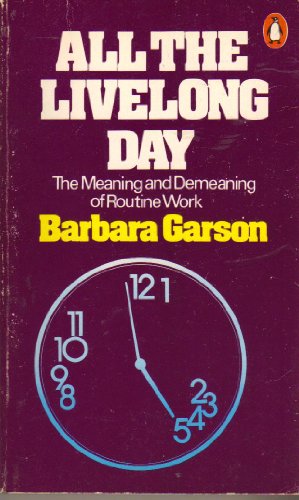 Beispielbild fr All the Livelong Day: The Meaning and Demeaning of Routine Work zum Verkauf von Ergodebooks