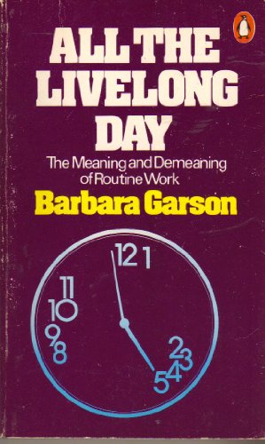 9780140043815: All the Livelong Day: The Meaning And Demeaning of Routine Work