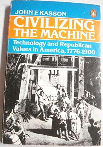 Stock image for Civilizing the Machine: Technology and Republican Values in America, 1776-1900 for sale by The Book Lady Bookstore