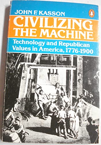 Stock image for Civilizing the Machine : Technology and Republican Values in America, 1776-1900 for sale by Better World Books