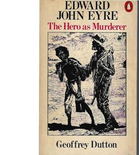 9780140044607: Edward John Eyre: The Hero as Murderer