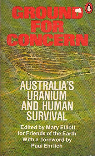 Ground for Concern : Australia's Uranium and Human Survival
