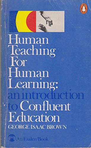 Stock image for Human Teaching for Human Learning: An Introduction to Confluent Education (An Esalen book) for sale by Ergodebooks