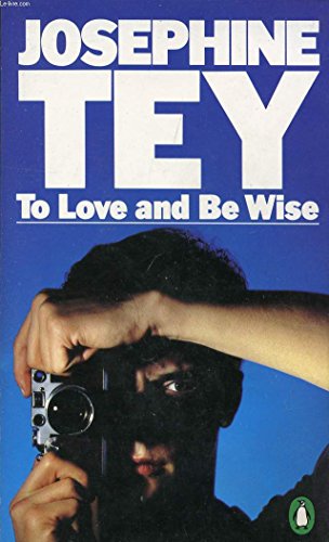 To Love And be Wise - Josephine, Tey