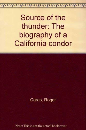 Source of the Thunder: The Biography of a California Condor (9780140045741) by Roger A. Caras