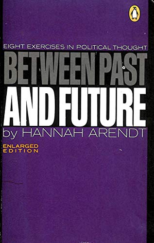 Beispielbild fr Between Past and Future: Eight Exercises in Political Thought zum Verkauf von ThriftBooks-Dallas