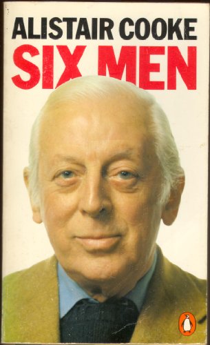 Beispielbild fr Six Men: Charles Chaplin:The One And Only; Edward V111:The Golden Boy;H.L. Mencken:The Public And the Private Face; Humphrey Bogart:Epitaph For a . Saint; Bertrand Russell;the Lord of Reason zum Verkauf von WorldofBooks