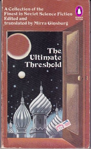Stock image for The Ultimate Threshold: A Collection of the Finest in Soviet Science Fiction for sale by ThriftBooks-Atlanta