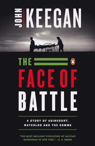 Stock image for The Face of Battle. A Study of Agincourt, Waterloo, and the Somme for sale by The London Bookworm