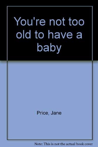 Beispielbild fr You're Not Too Old to Have a Baby zum Verkauf von Better World Books