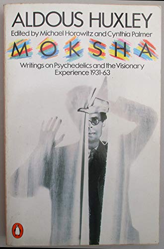 MOKSHA - Writings on Psychedelics and the Visionary Experience 1931 - 1963 - Aldous Huxley