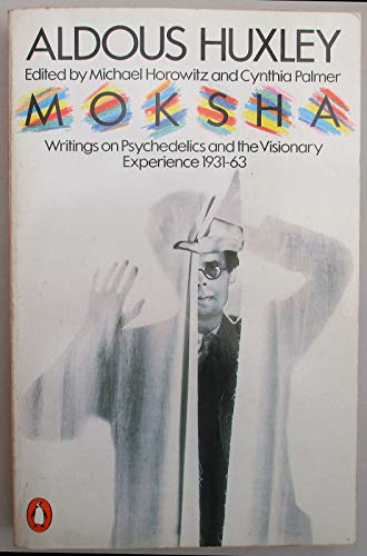 MOKSHA - Writings on Psychedelics and the Visionary Experience 1931 - 1963 (9780140049190) by Aldous Huxley