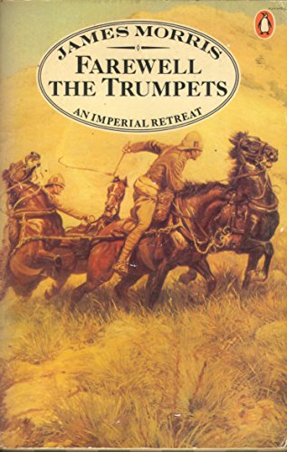 Farewell the Trumpets: An Imperial Retreat (Pax Britannica trilogy) - Morris, James