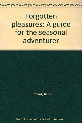 Beispielbild fr Forgotten Pleasures: A Guide for the Seasonal Adventurer zum Verkauf von Montclair Book Center