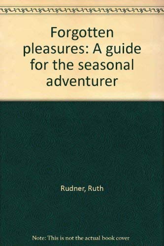 Imagen de archivo de Forgotten Pleasures: A Guide for the Seasonal Adventurer a la venta por Montclair Book Center