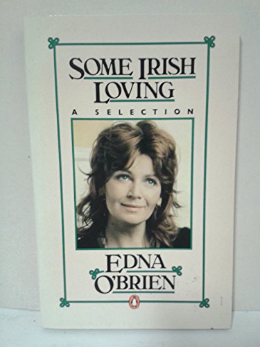9780140049824: Some Irish Loving: A Selection; the Preamble; the Fantastic; the Profane; the Desperate; the Male; the Female; the Intemperate