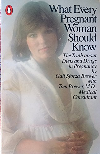 9780140052244: What Every Pregnant Woman Should Know: The Truth About Diets And Drugs in Pregnancy