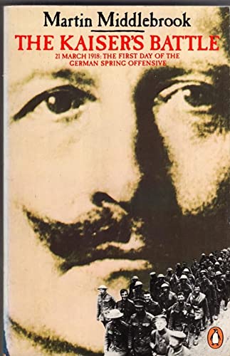 Beispielbild fr The Kaiser's Battle-21 March 1918: The First Day of the German Spring Offensive: 21st March, 1918 - The First Day of the German Spring Offensive zum Verkauf von AwesomeBooks