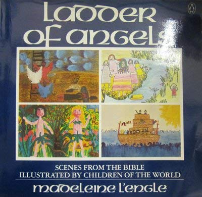 9780140055146: Ladder of Angels: Scenes from the Bible Illustrated By Children of the World